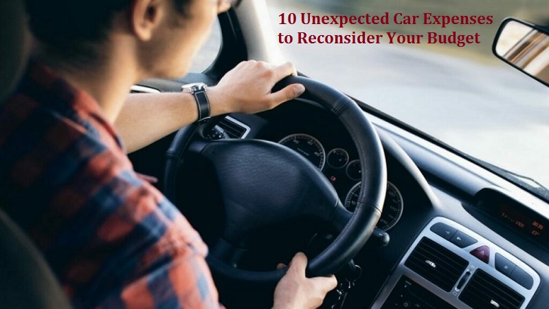 10 Unexpected Car Expenses to Reconsider Your Budget