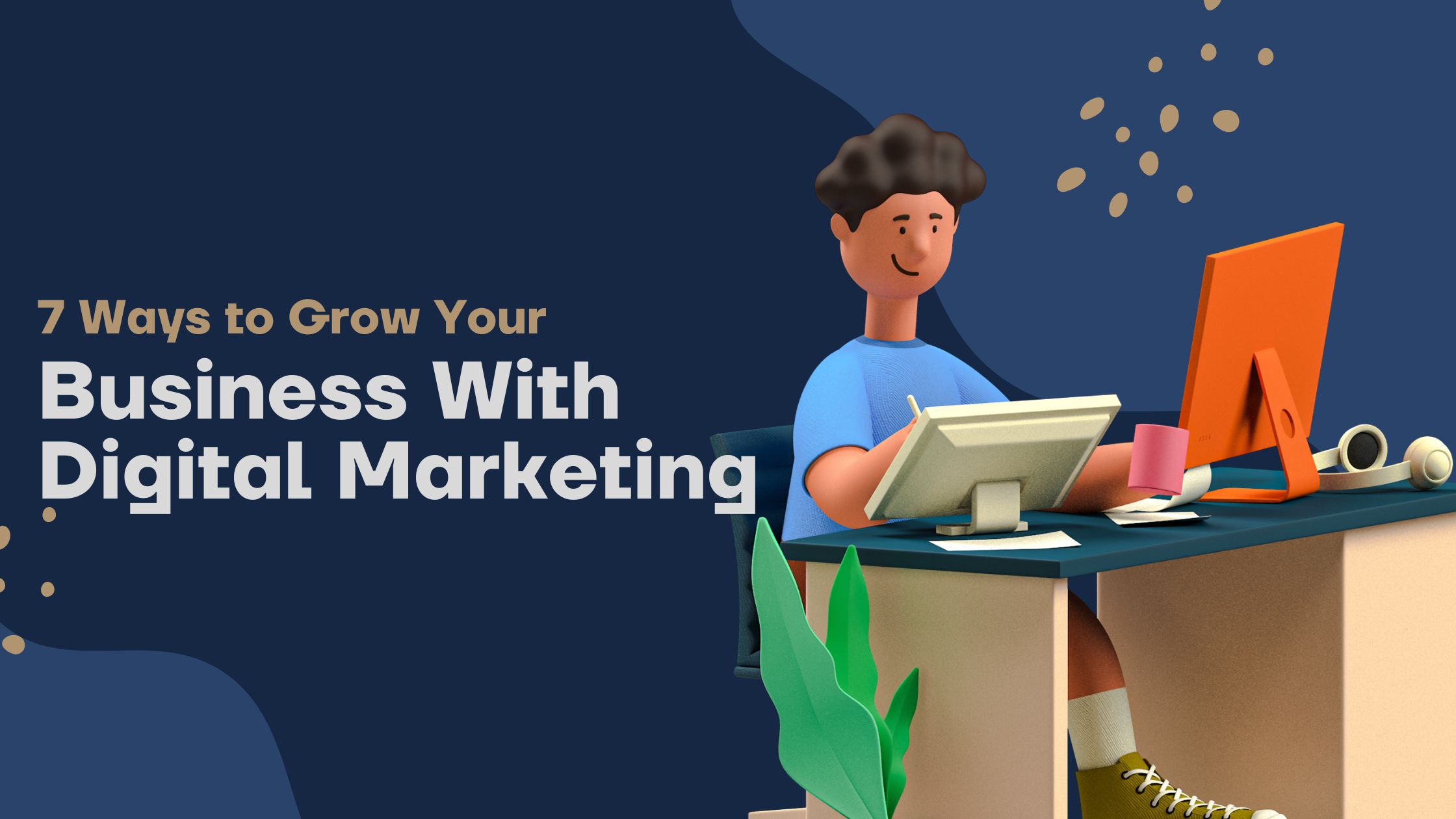 7 Ways to Grow Your Business With Digital Marketing