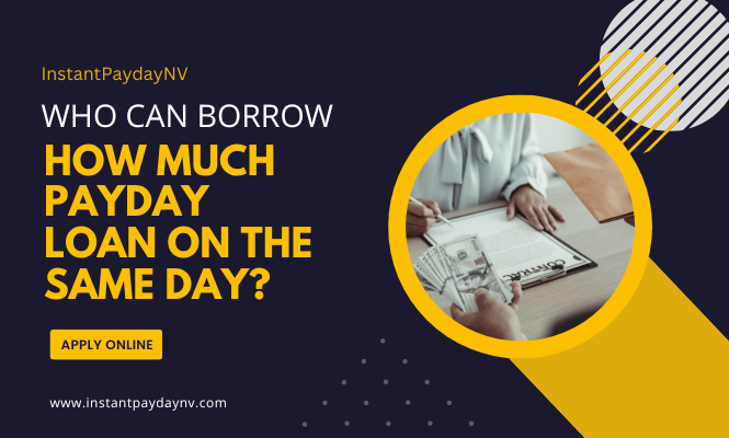 Who Can Borrow How Much Payday Loan on the Same Day?