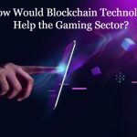 How Would Blockchain Technology Help the Gaming Sector?