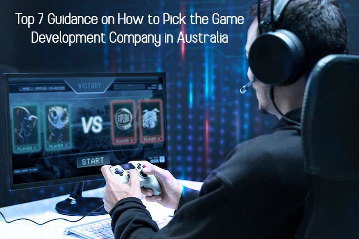 How to Pick the Valuable Game Development Company Australia