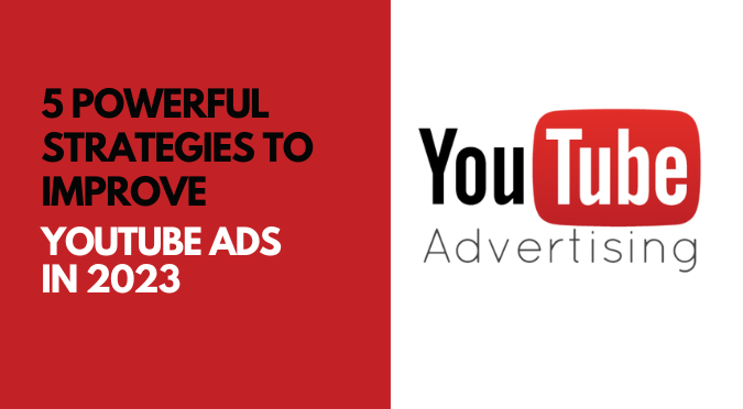 5 Powerful Strategies to Improve YouTube Ads in 2024 [Updated]